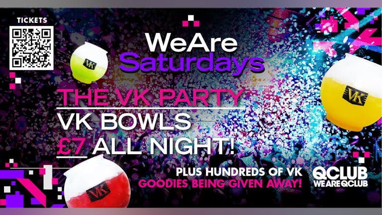 WeAreSaturdays / THE VK PARTY FREE ENTRIES ALL SOLD OUT / LIMITED TICKETS REMAINING