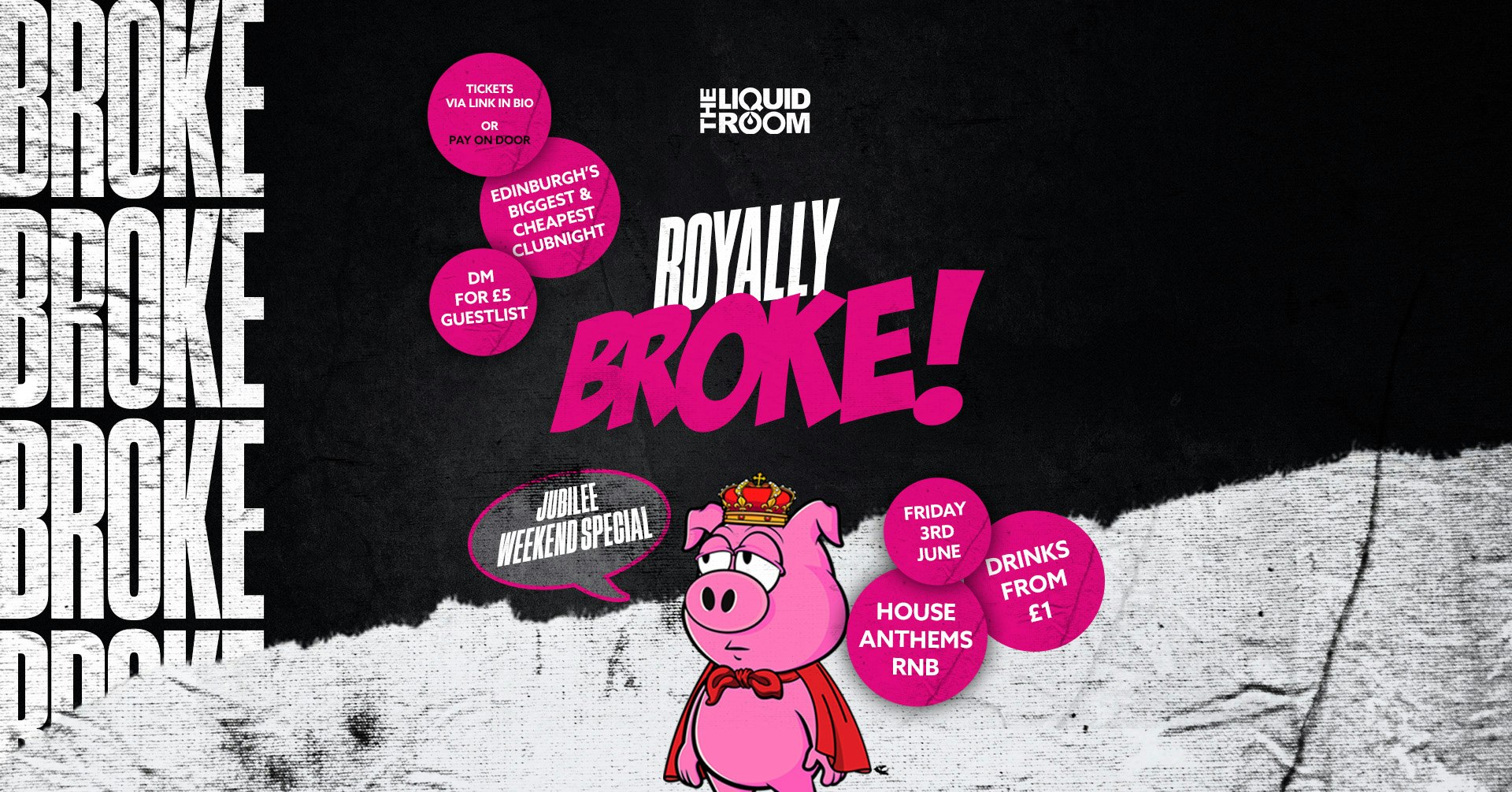 BROKE! FRIDAYS | EDINBURGH’S BIGGEST AND CHEAPEST CLUB NIGHT | THE LIQUID ROOM | FRIDAY 3RD JUNE