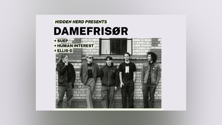 Hidden Herd Presents: DAMEFRISØR + SUEP + Human Interest + ELLiS·D