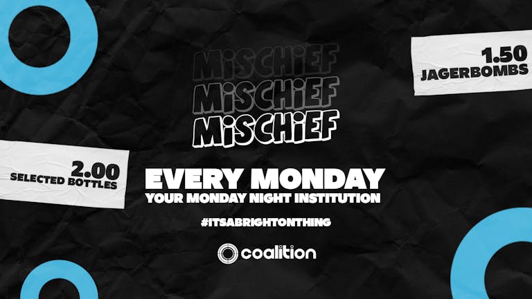 Mischief Mondays x Coalition ➤ Your Monday Night Institution ➤ £1.50 Jagers!