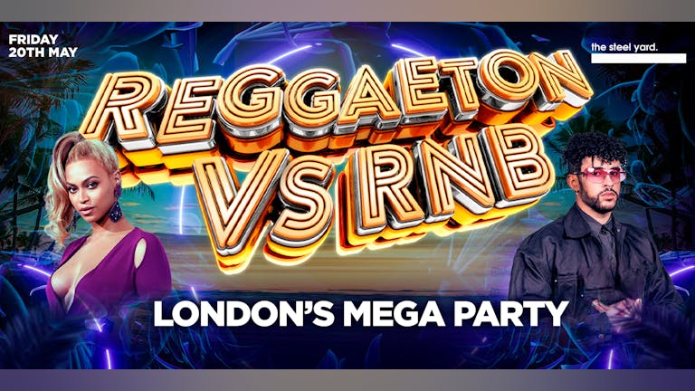 REGGAETON VS RNB - LONDON'S MEGA LATIN PARTY @ THE STEEL YARD LONDON BRIDGE - Friday 20th May 2022