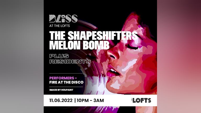 BLISS w/ THE SHAPESHIFTERS, MELON BOMB - THE LOFTS - 11TH JUNE 22