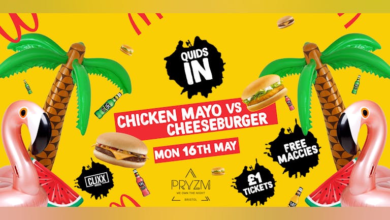 QUIDS IN / Chicken Mayo VS Cheeseburger Party! -  £1 Tickets