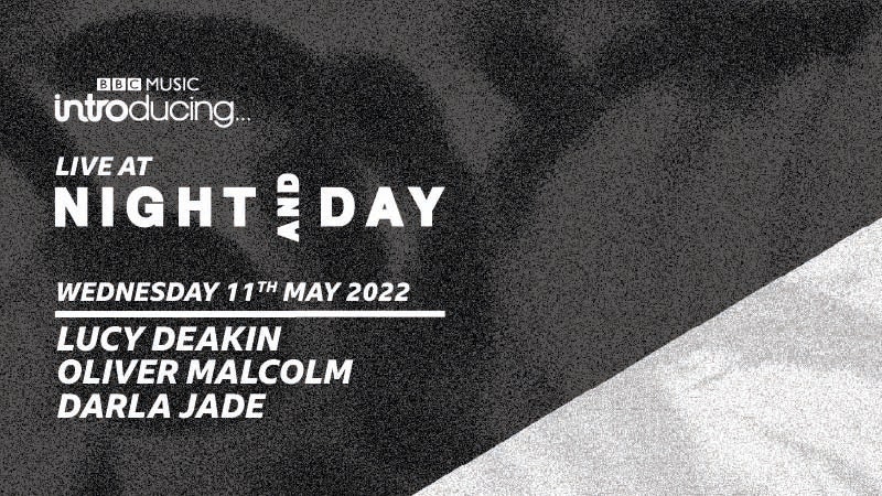 BBC Introducing Live @ Night & Day: Lucy Deakin, Oliver Malcolm, Darla Jade