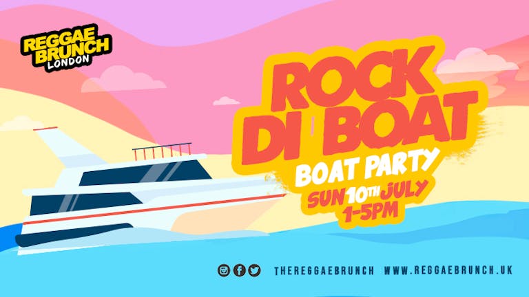 Reggae brunch presents - ROCK DI BOAT  SUN 10th July