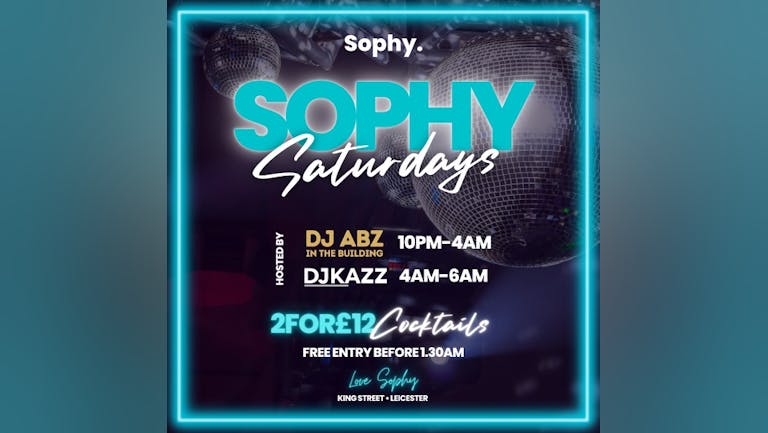 Sophy Saturdays x Hosted By DJ Abz & DJ Kazz || open till 6am 