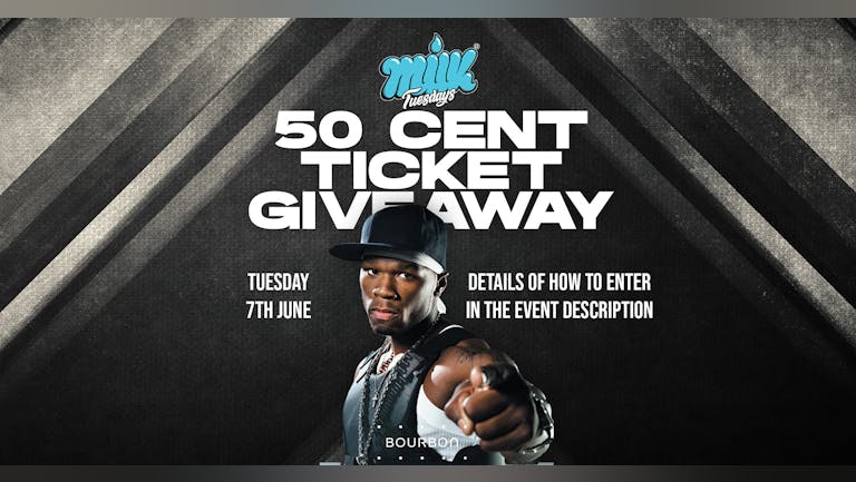 MILK TUESDAYS | 50 CENT TICKET GIVEAWAY | WIN 2 X TICKETS TO 50 CENT LIVE | BOURBON | 7th June