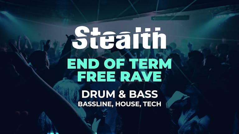 Stealth End of Term FREE Rave