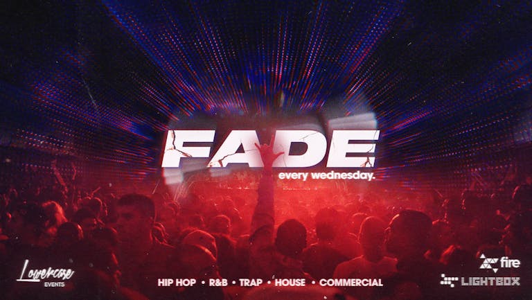 Fade London Every Wednesday @ Fire & Lightbox London / London's HOTTEST Midweek Session - 27/07/2022