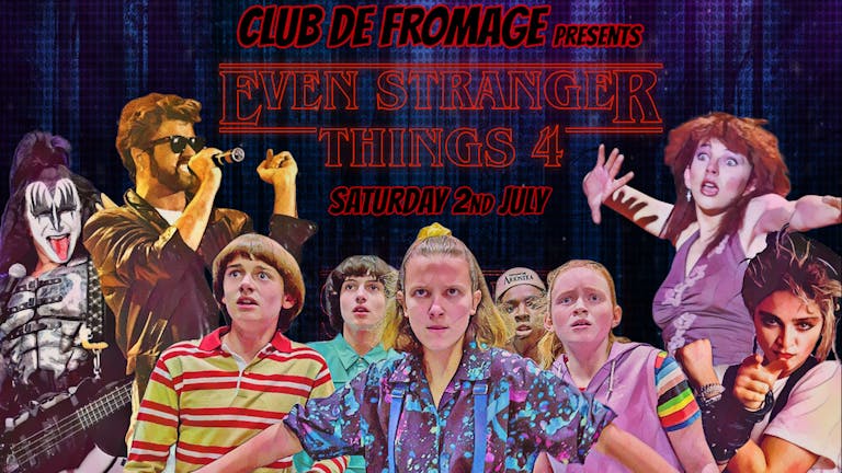 Club de Fromage - Even Stranger Things 4 *Tickets go off sale at 9:30pm- Buy on door after * 