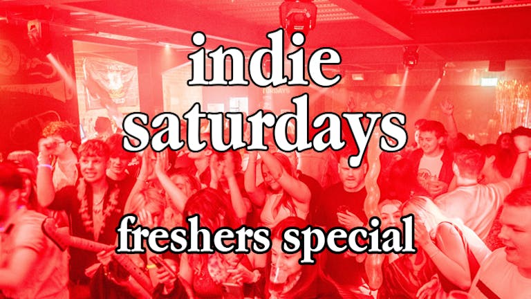 Freshers Moving In Weekend - Indie Saturdays & Indie-oke UNTIL 6AM 