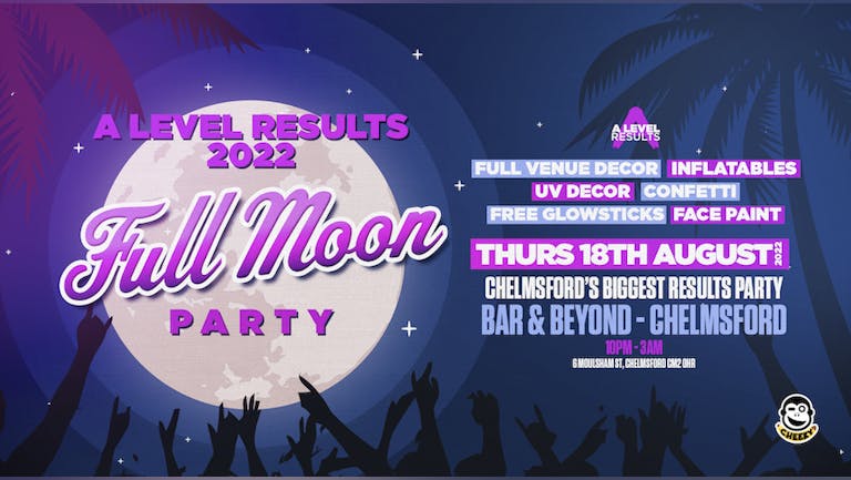 A-level Results 2022 • Full Moon Party / 18th August