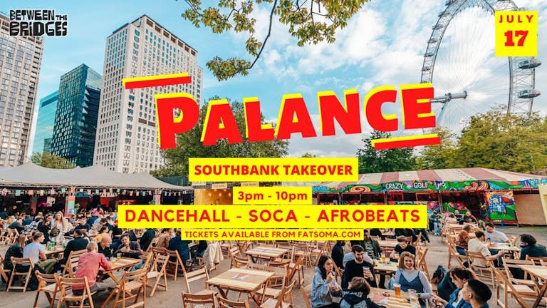 PALANCE - DANCEHALL / SOCA / AFROBEATS SUMMER INDOOR & OUTDOOR PARTY (SOUTHBANK)