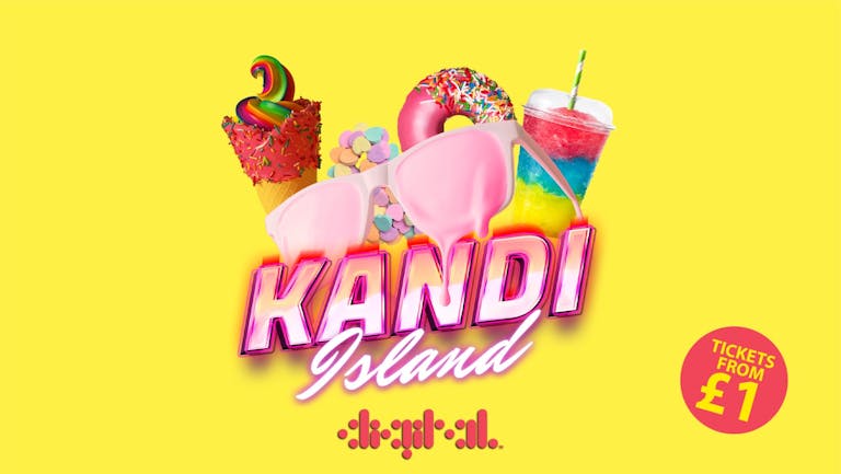 KANDI ISLAND | DIGITAL | 11th JULY | TICKETS FROM £1