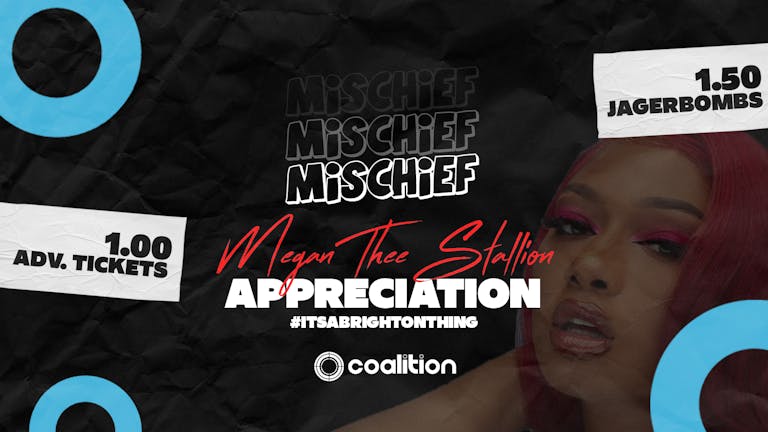 Mischief Mondays x Coalition ➤ Megan Thee Stallion Appreciation ➤ £1.50 Jagers!