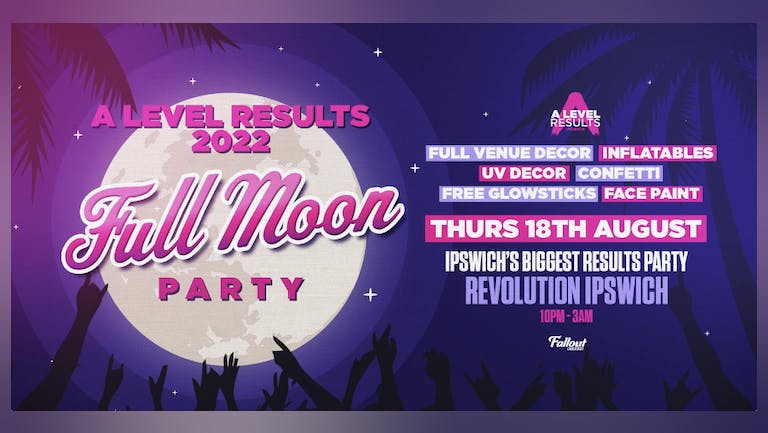 A-level Results Ipswich • Full Moon Party / TONIGHT