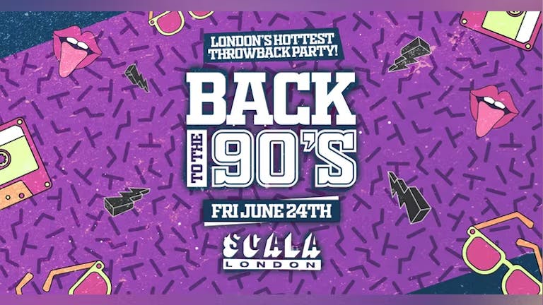 Back To The 90's - London's ORIGINAL Throwback Students Session 👑 Scala London