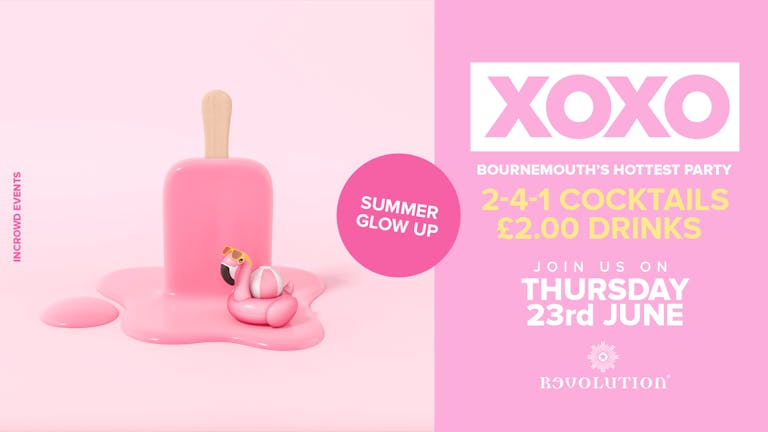 XOXO • Summer Glow Up • £2.00 Drinks • Revolution