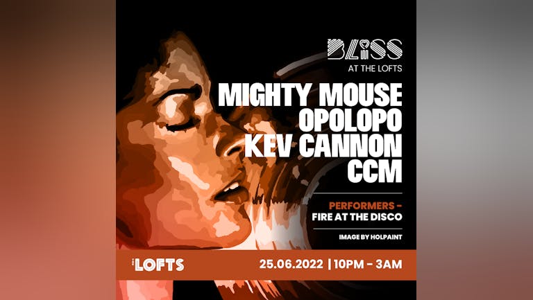 BLISS w/ MIGHTY MOUSE, OPOLOPO, CCM, KEV CANNON - THE LOFTS - 25TH JUNE 22
