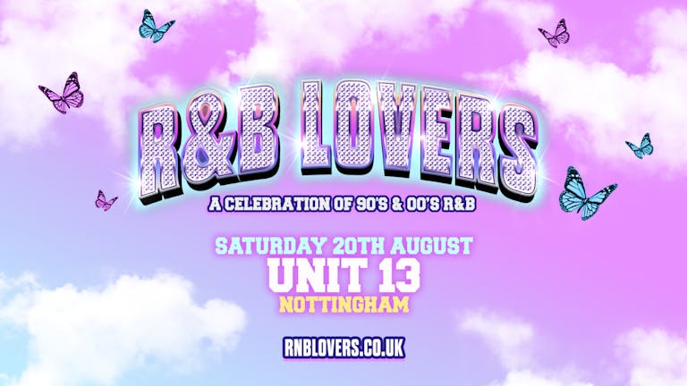 R&B Lovers - Saturday 20th August - Unit 13 Nottingham [FINAL TICKETS]