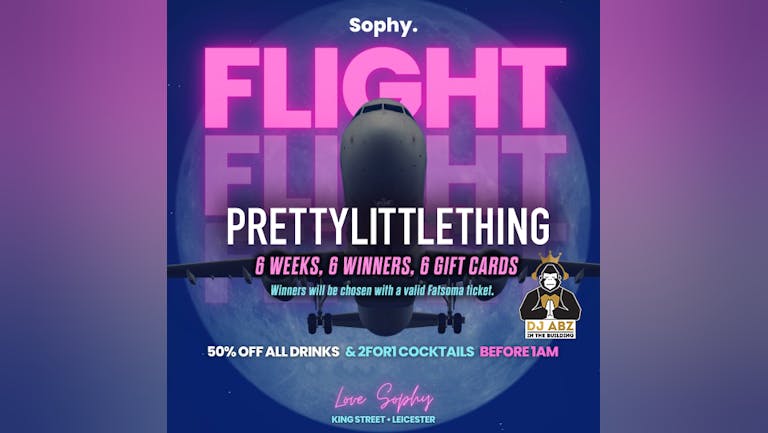 Flight at Sophy  || Thursday 23rd June || PLT GIVE AWAY || 100 Free tickets || hosted by DJ Abz