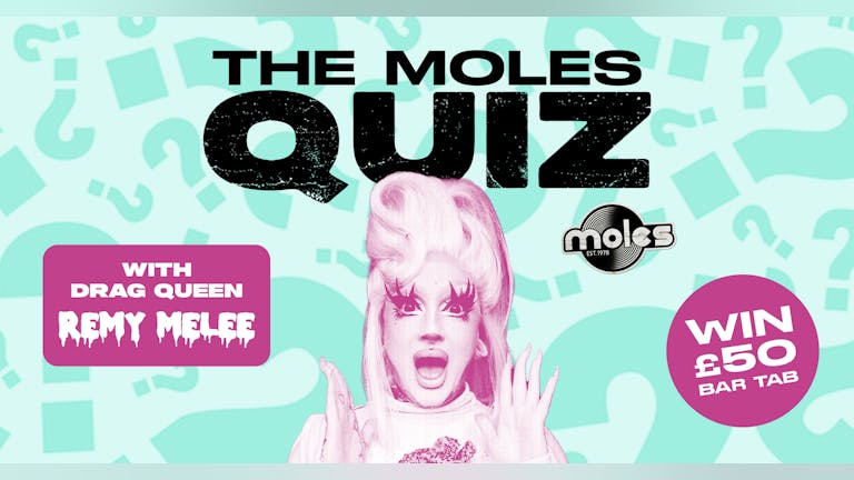 The Moles Quiz - Hosted by Remy Melee