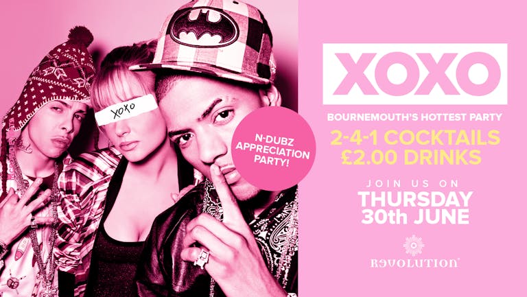 XOXO • N-Dubz Appreciation Party • £2.00 Drinks • Revolution
