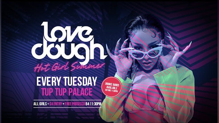 LoveDough Newcastle // HOT GIRL SUMMER '22 // £4 ENTRY + FREE PROSECCO B4 11:30PM!