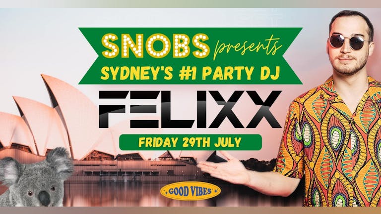 Snobs presents Felixx (Australia's Top Party DJ)