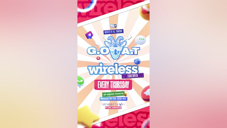 WIRELESS FESTIVAL SPECIAL G.O.A.T  £1.50 drinks  ( Greatest Of All Thursday's)