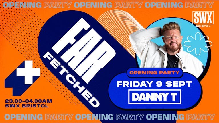 SWX Opening Friday - FARFETCHED Presents Danny T 