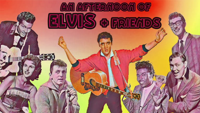 An Afternoon of Elvis and Friends- Tickets on door from 1pm