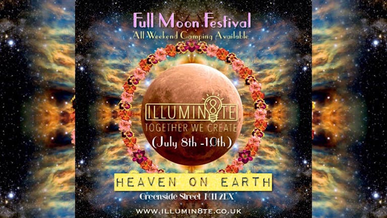 Illumin8te Full Moon Festival (Friday 8th July - Sunday 10th July) @ Heaven On Earth - Manchester 