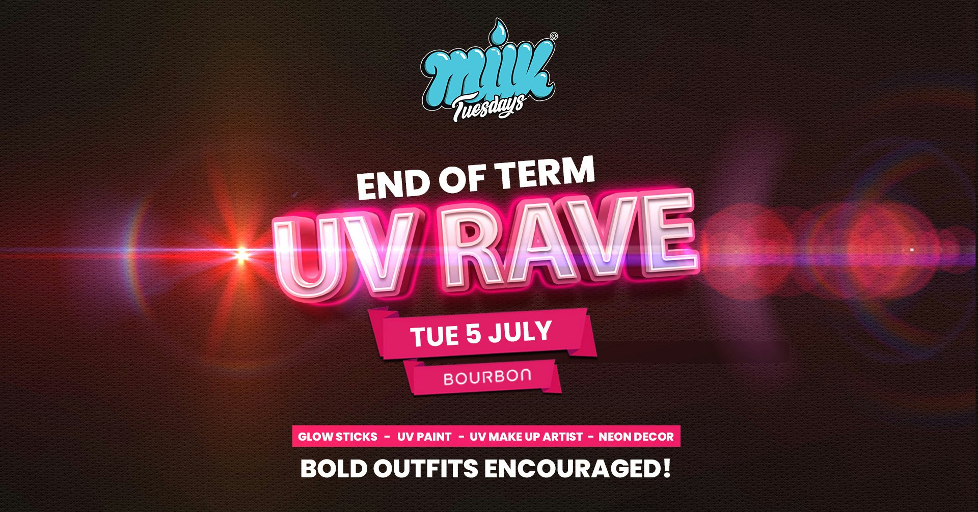 MILK TUESDAYS | END OF TERM UV RAVE! | BOURBON | 5th JULY