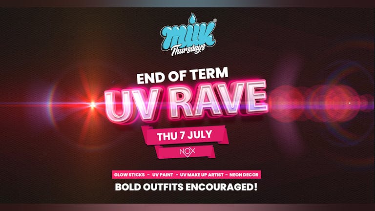 MILK THURSDAYS | END OF TERM UV RAVE! | NOX NIGHTCLUB | 7th JULY
