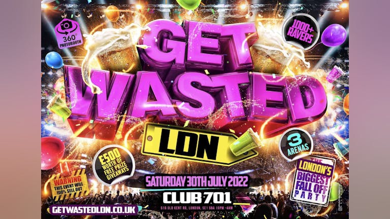 Get Wasted LDN - London’s Biggest Fall Off Party 1000+ Ravers