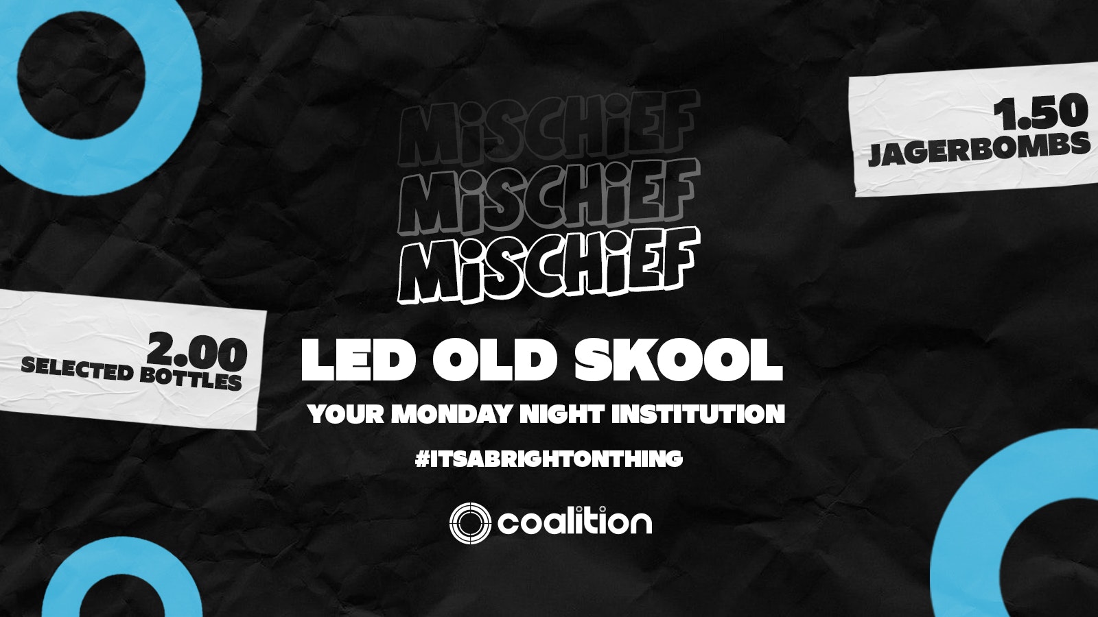 Mischief Mondays x Coalition ➤ LED Old Skool  ➤ £1.50 Jagers!