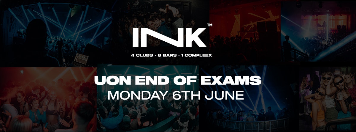 Ink / UON End of Exams | Mon 6th June (Last tickets)