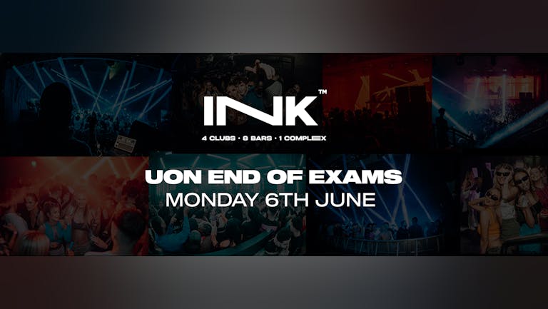 Ink / UON End of Exams | Mon 6th June (Last tickets)
