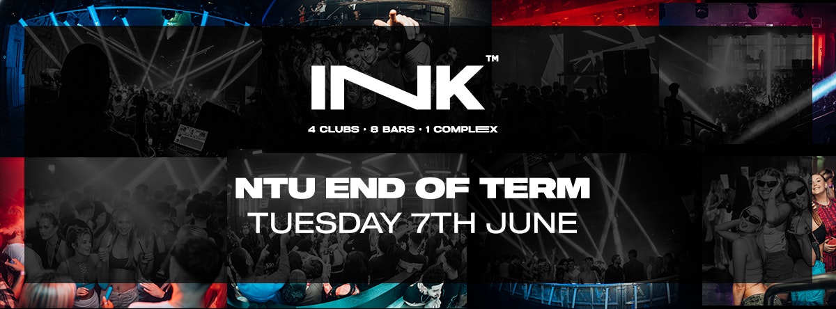 Ink / NTU End of Term | Tue 7th June (LAST TICKETS!)