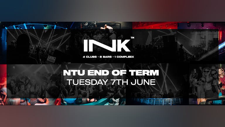 Ink / NTU End of Term | Tue 7th June (LAST TICKETS!)