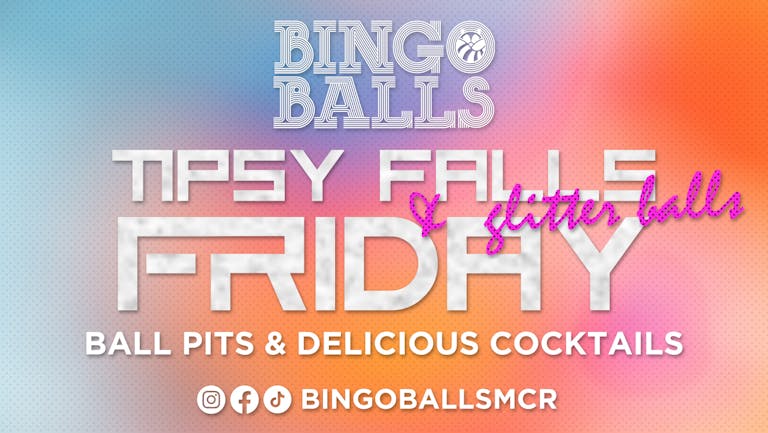 Tipsy Falls & Glitter Balls Friday