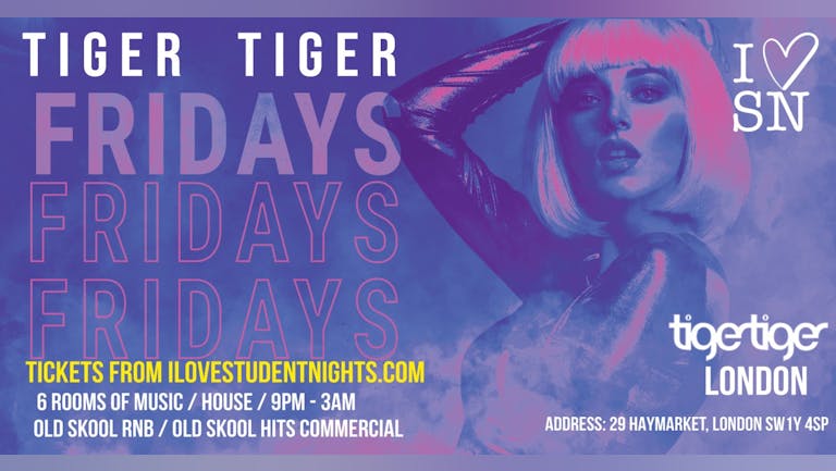 Tiger Tiger London every Friday // 6 Rooms // Student Tickets + Drinks!