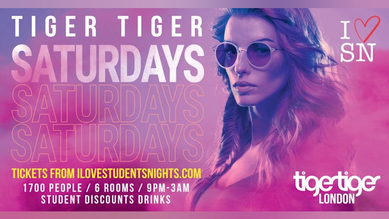 Tiger Tiger London every Saturday // 6 Rooms // Student Tickets + Drinks!