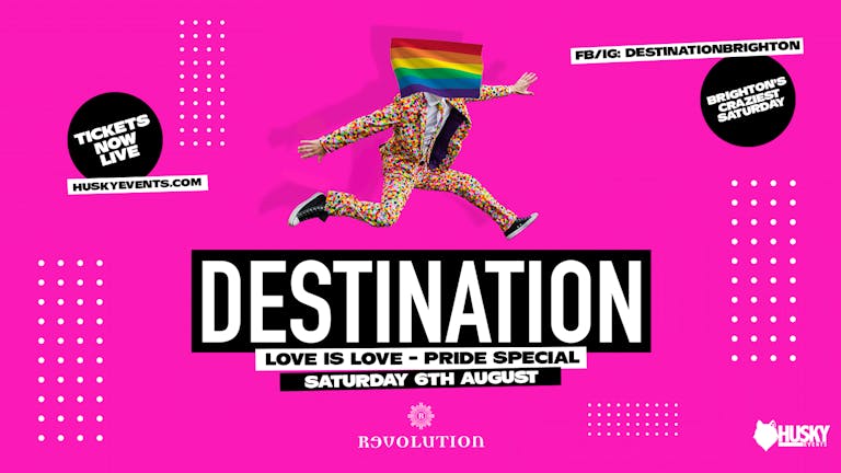 Destination x Love is Love Pride Special ➤ Revolution Brighton ➤ 06.08.22