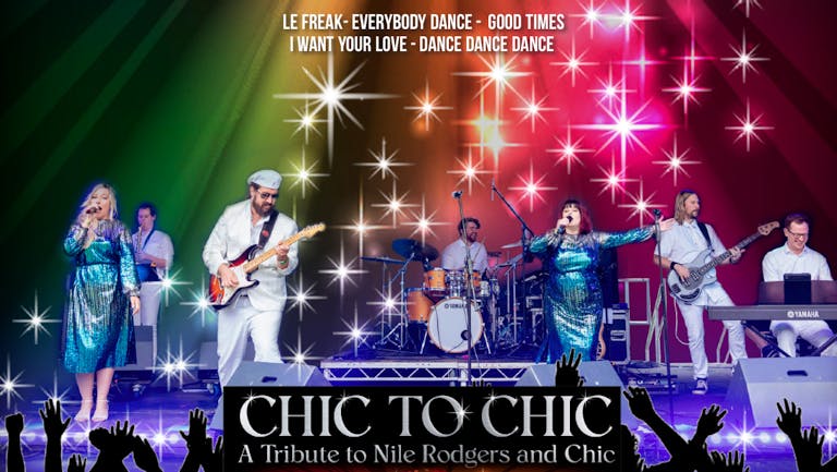 AN EVENING OF NILE RODGERS & CHIC - starring CHIC TO CHIC - authentic live tribute