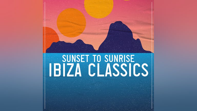 Ibiza Classics - Sunset to Sunrise - Liverpool
