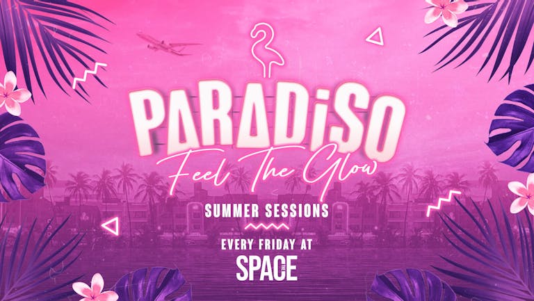 Paradiso Fridays at Space - Feel The Glow - 10th June