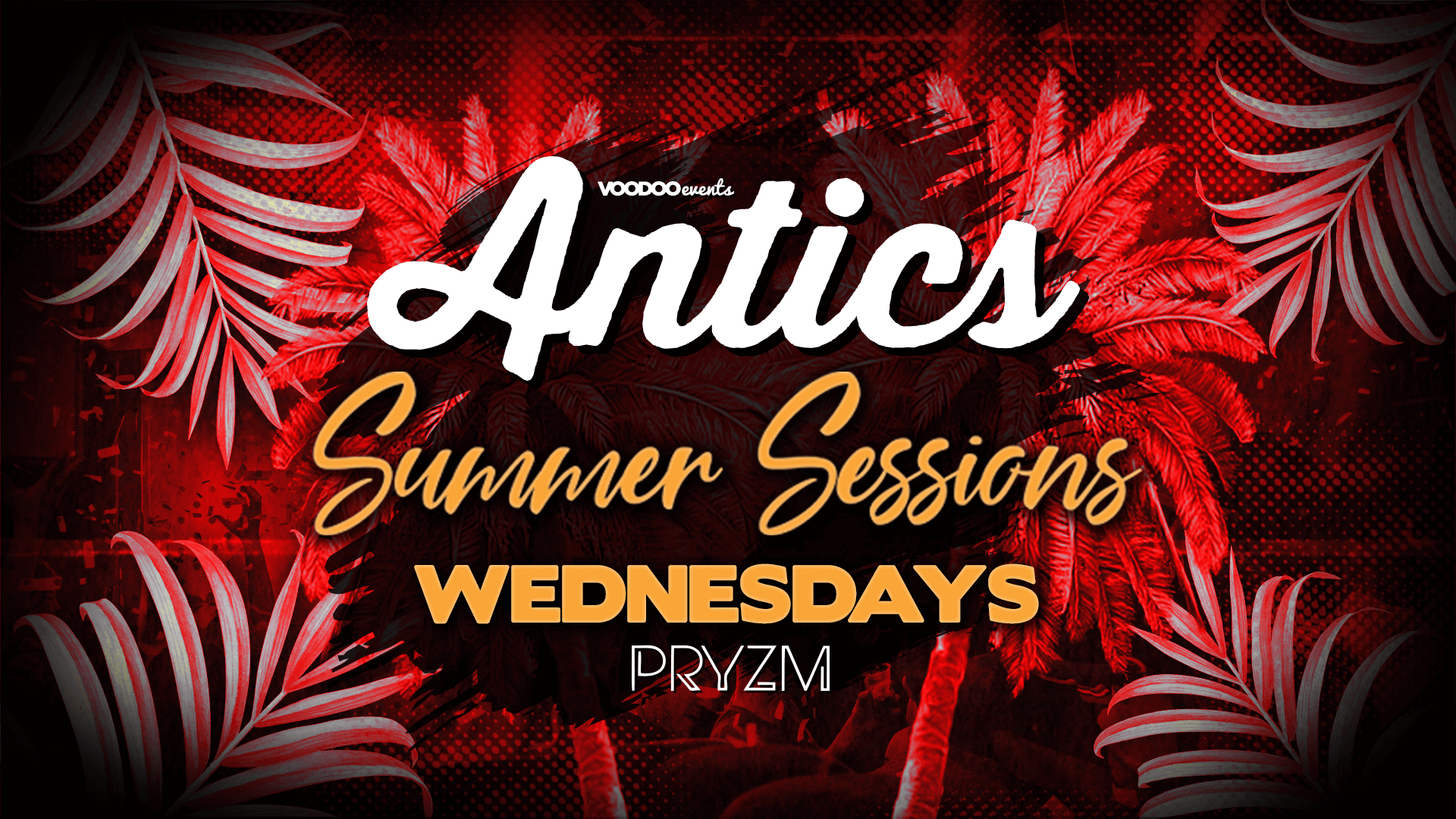 Antics at PRYZM Leeds Summer Sessions- 8th June