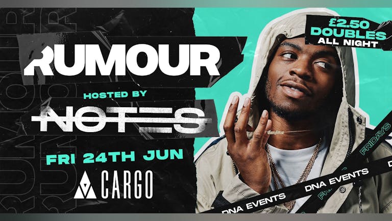 Cargo: Rumour Fridays - Live Performance Not3s - £2.50 DOUBLES 🕺🏼
